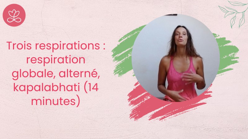 4 - Trois respirations : respiration globale, alterné, kapalabhati (14 minutes)